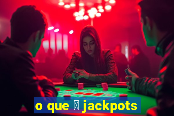 o que 茅 jackpots