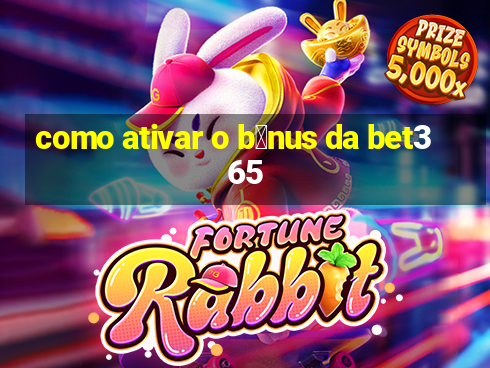 como ativar o b么nus da bet365