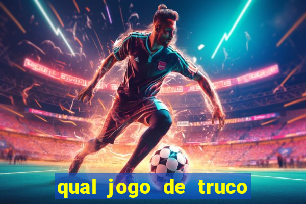 qual jogo de truco ganhar dinheiro