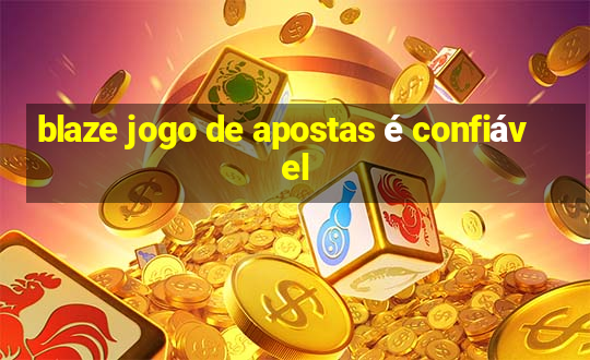 blaze jogo de apostas é confiável