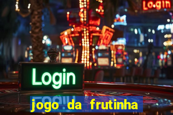 jogo da frutinha da dinheiro