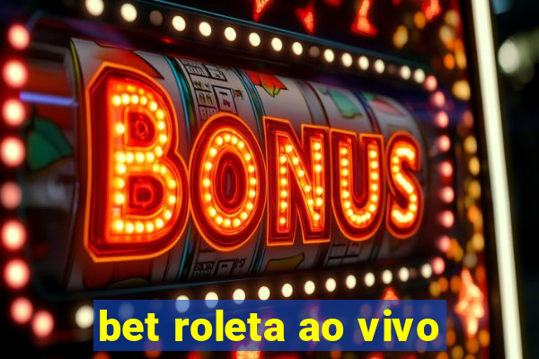 bet roleta ao vivo