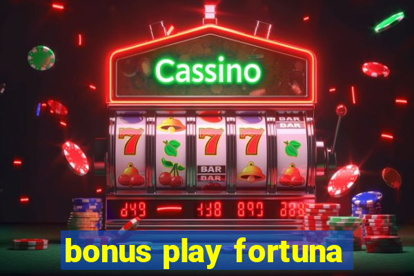 bonus play fortuna