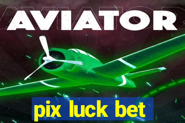 pix luck bet