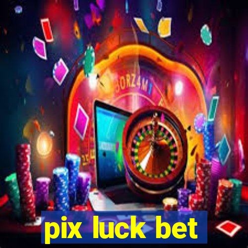 pix luck bet