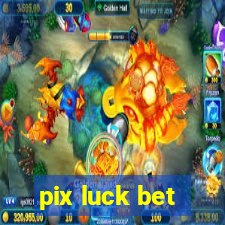 pix luck bet