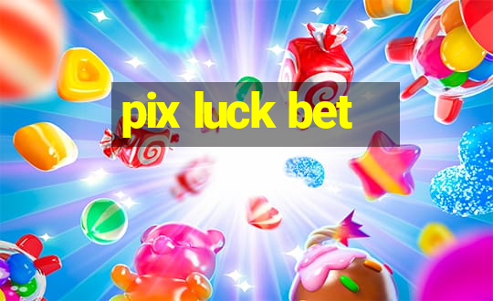 pix luck bet