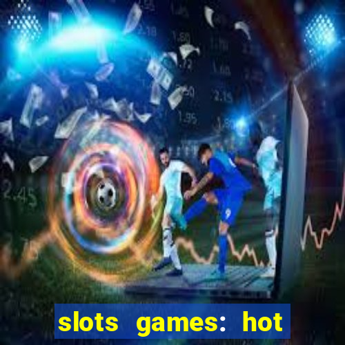 slots games: hot vegas casino