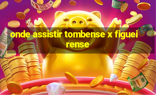 onde assistir tombense x figueirense