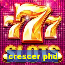 crescer phd