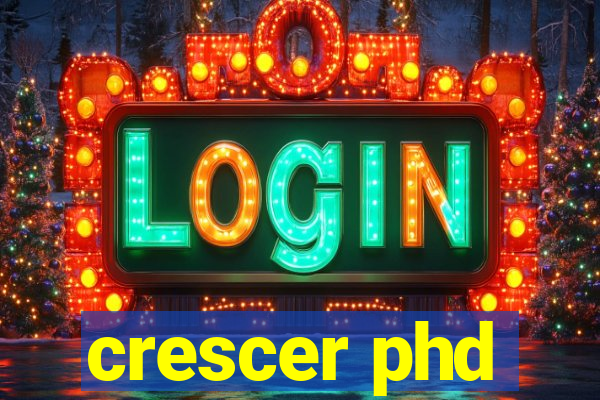 crescer phd