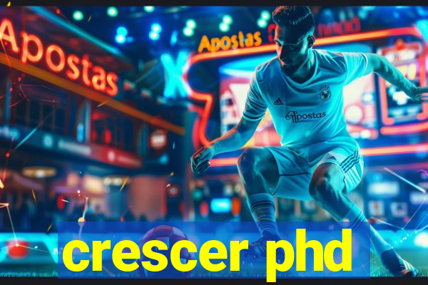 crescer phd