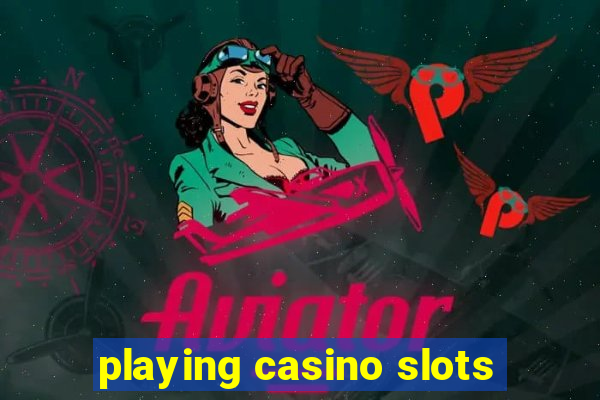 playing casino slots