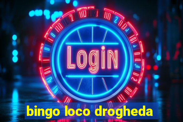 bingo loco drogheda