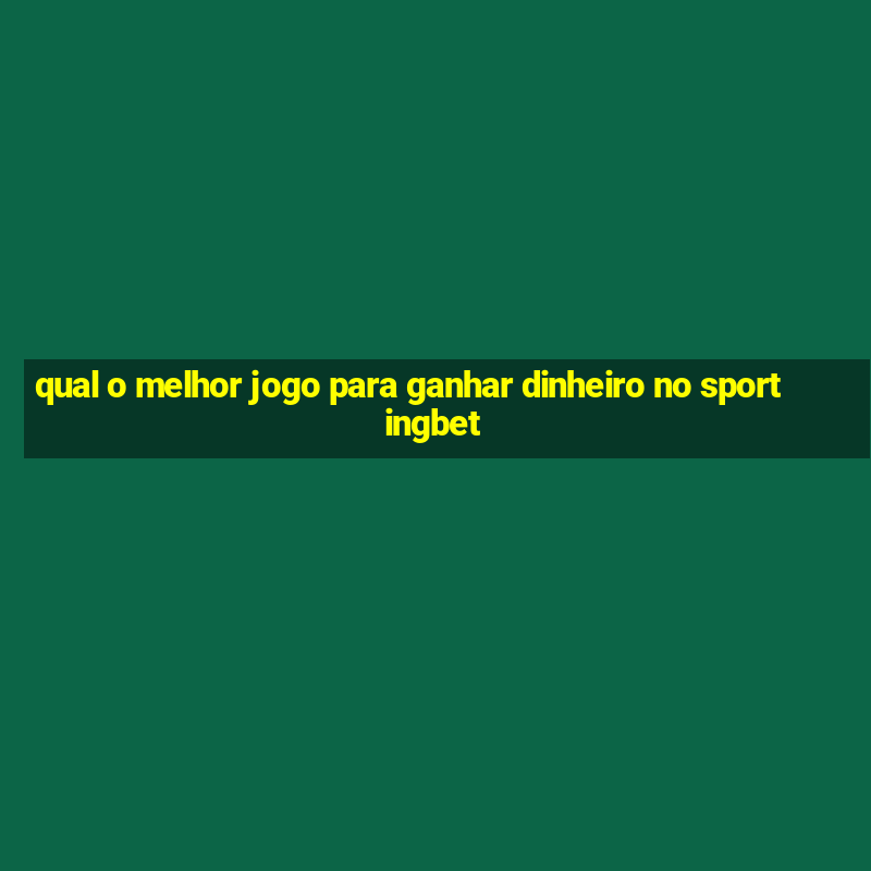 qual o melhor jogo para ganhar dinheiro no sportingbet