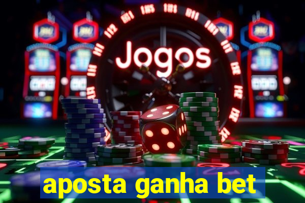 aposta ganha bet