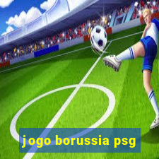 jogo borussia psg