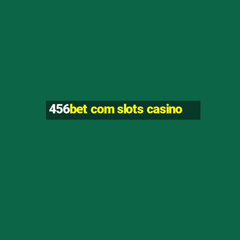 456bet com slots casino