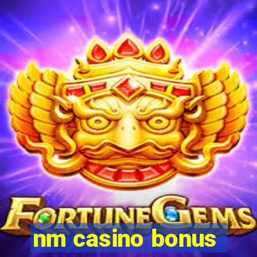 nm casino bonus