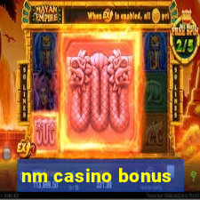 nm casino bonus