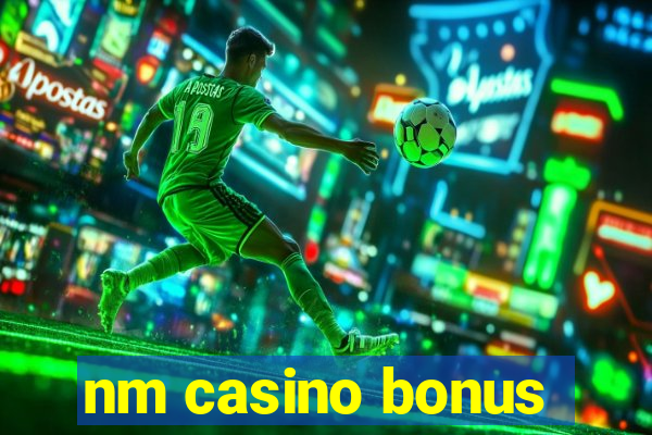 nm casino bonus