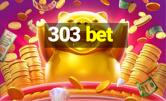 303 bet