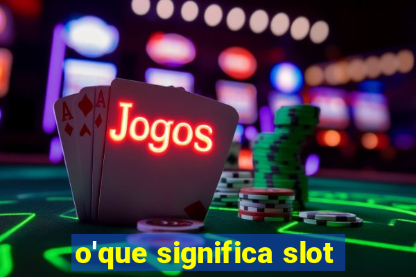 o'que significa slot