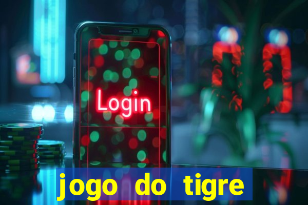 jogo do tigre ganhar dinheiro