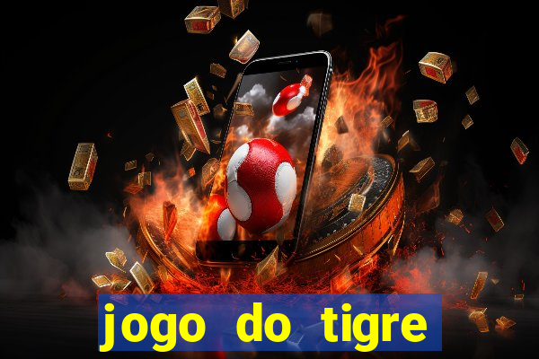 jogo do tigre ganhar dinheiro