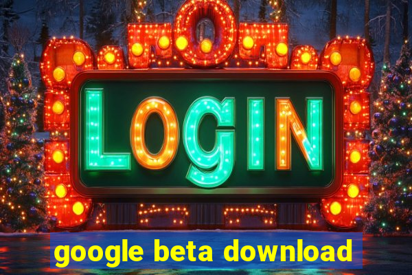 google beta download