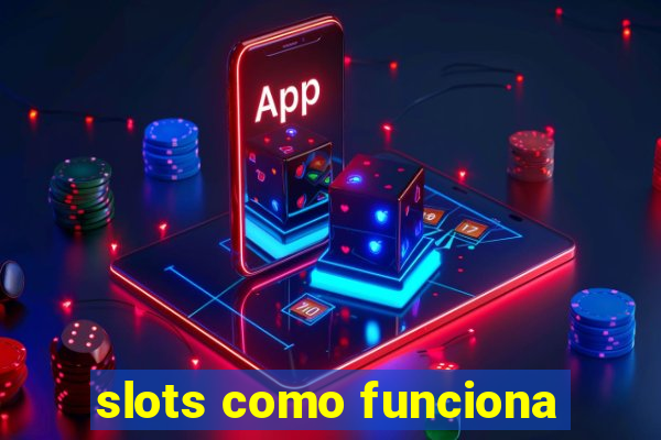 slots como funciona