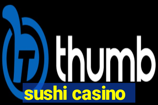 sushi casino