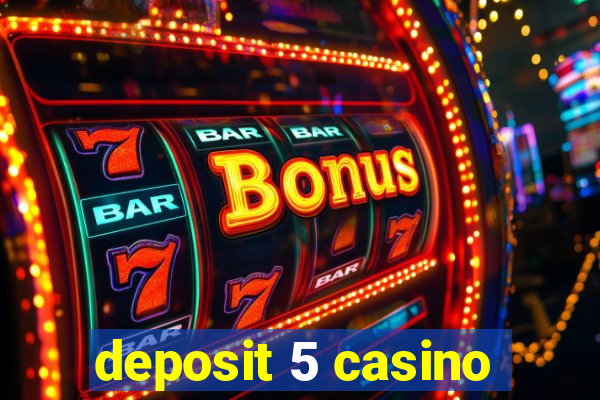 deposit 5 casino