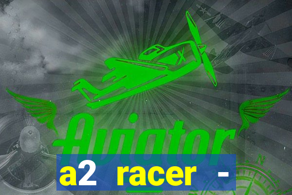 a2 racer - riscando o asfalto assistir