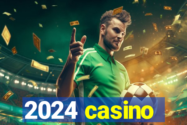 2024 casino