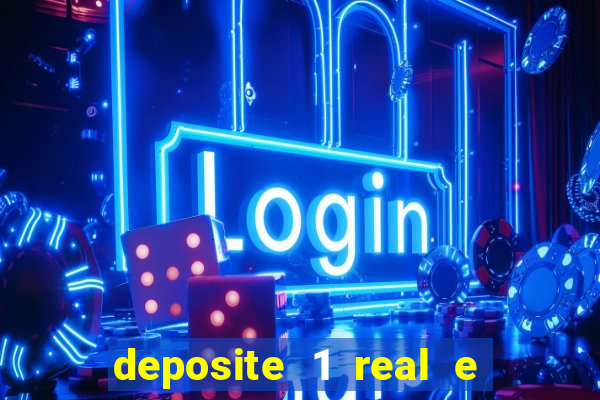 deposite 1 real e ganhe b?nus