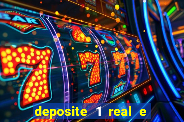 deposite 1 real e ganhe b?nus