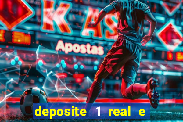 deposite 1 real e ganhe b?nus