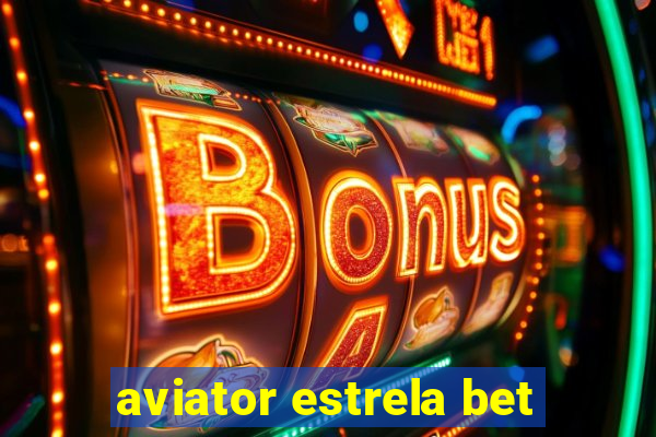 aviator estrela bet