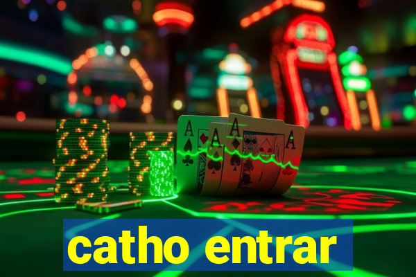 catho entrar