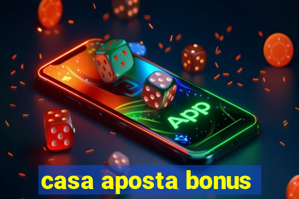 casa aposta bonus