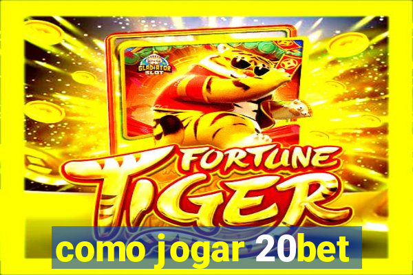 como jogar 20bet