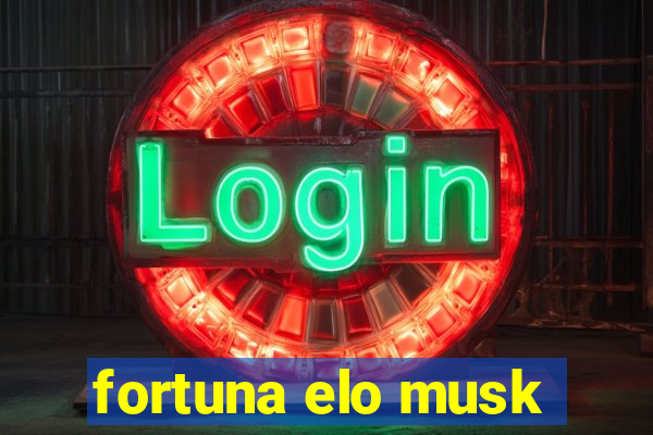 fortuna elo musk