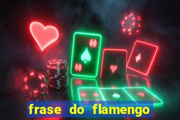 frase do flamengo para foto