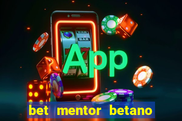 bet mentor betano é confiável