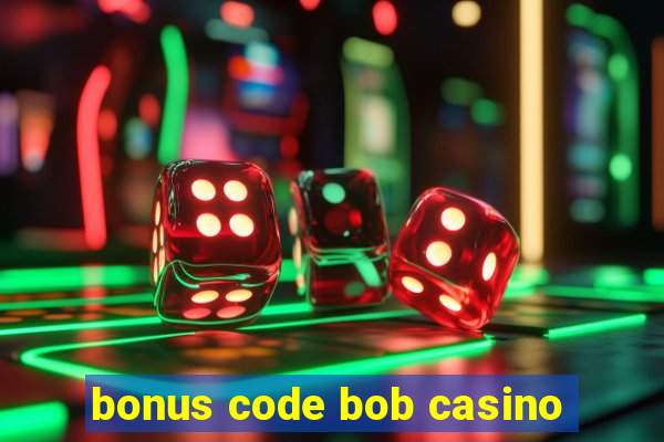 bonus code bob casino