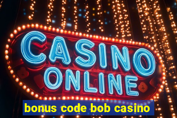 bonus code bob casino