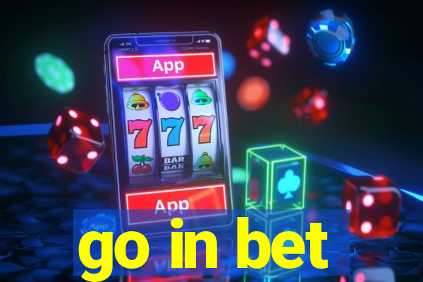 go in bet