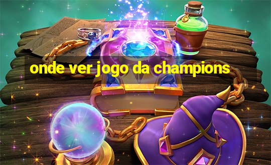 onde ver jogo da champions