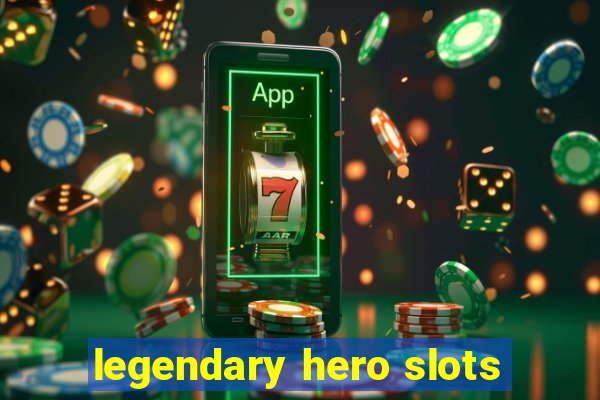 legendary hero slots